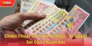 Chiến Thuật Chơi Xổ Số 88go - Bí Quyết Soi Cầu Chuẩn Xác
