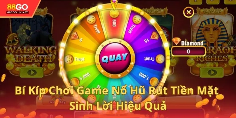 Bí Kíp Chơi Game Nổ Hũ Rút Tiền Mặt Sinh Lời Hiệu Quả