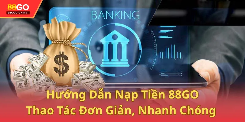 Hướng Dẫn Nạp Tiền 88GO - Thao Tác Đơn Giản, Nhanh Chóng