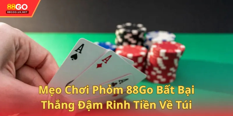 Mẹo Chơi Phỏm 88Go Bất Bại & Thắng Đậm Rinh Tiền Về Túi