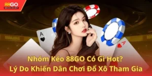 Nhóm Kéo 88GO Có Gì Hot? Lý Do Khiến Dân Chơi Đổ Xô Tham Gia