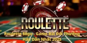 Roulette 88GO - Game Bài Đổi Thưởng Hấp Dẫn Nhất 2025
